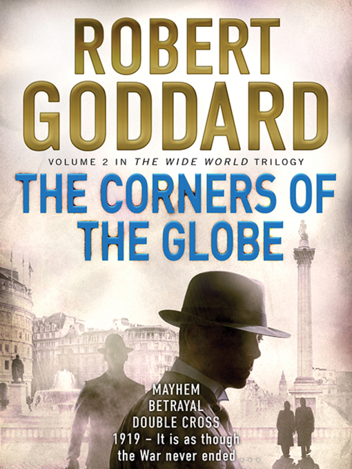 Title details for The Corners of the Globe by Robert Goddard - Available